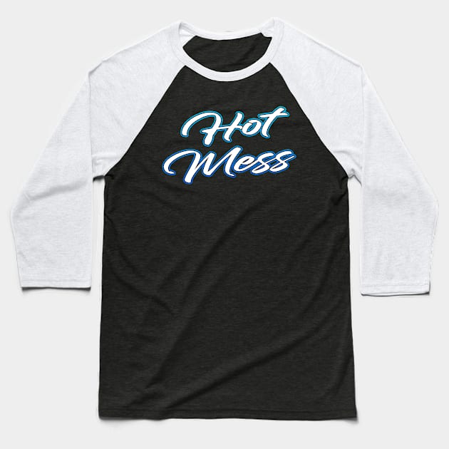 Hot Mess Baseball T-Shirt by Shawnsonart